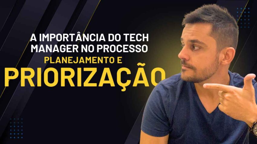 a-importancia-do-tech-manager-no-processo-de-planejamento-e-priorizacao