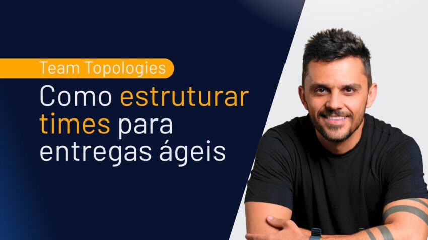 team-topologies-como-estruturar-times-para-entregas-ageis