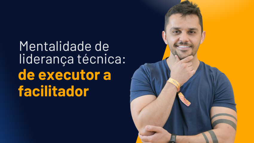 mentalidade-de-lideranca-tecnica-executor-facilitador