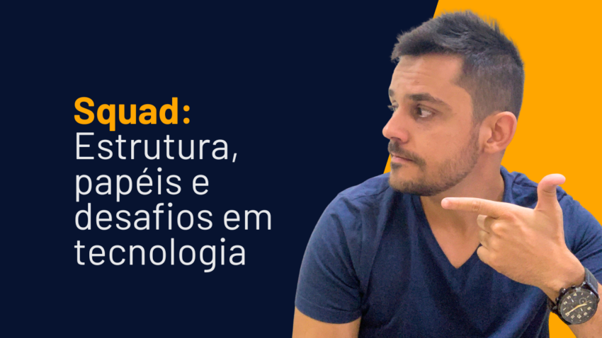 squad-estrutura-papeis-desafios-tecnologia